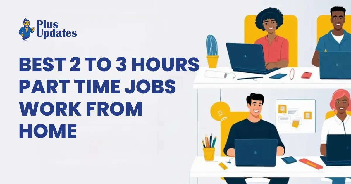 Top 2 to 3 Hours Part Time Jobs Work From Home (2025) 7 Top 2 to 3 Hours Part Time Jobs Work From Home (2025)