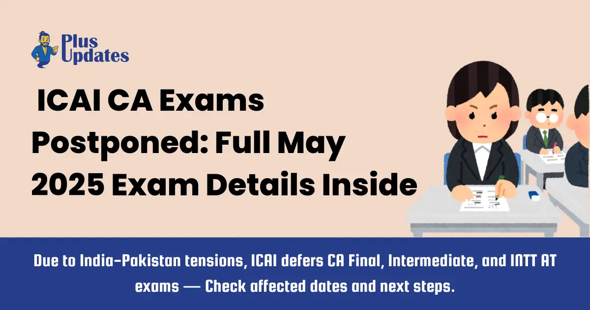 ICAI CA Exams Postponed Due to India-Pakistan Tensions: Full Details & Affected Schedule 7 ICAI CA Exams Postponed Due to India-Pakistan Tensions: Full Details & Affected Schedule